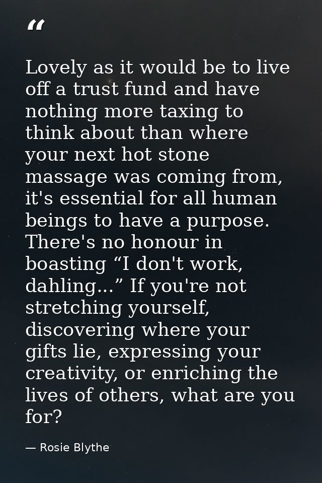 Lovely as it would be to live off a trust fund and have nothing more taxing to think about than where your next hot ston — Rosie Blythe