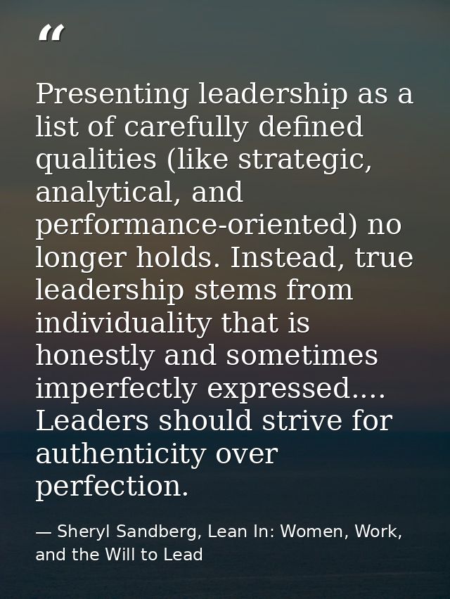 Presenting leadership as a list of carefully defined qualities (like strategic, analytical, and performance-oriented) no — Sheryl Sandberg, Lean In: Women, Work, and the Will to Lead