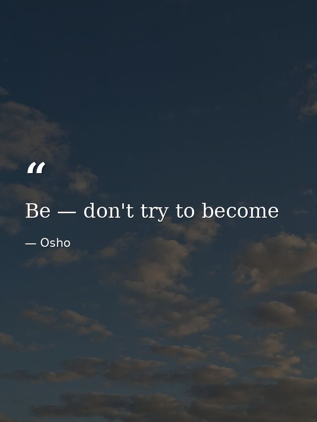 Be — don't try to become — Osho