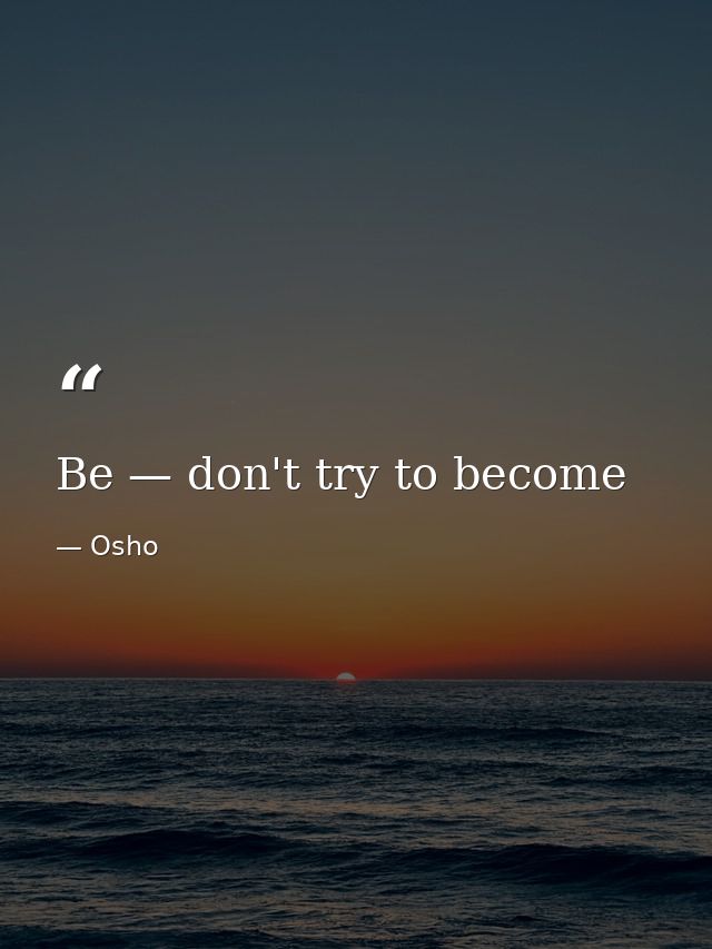 Be — don't try to become — Osho
