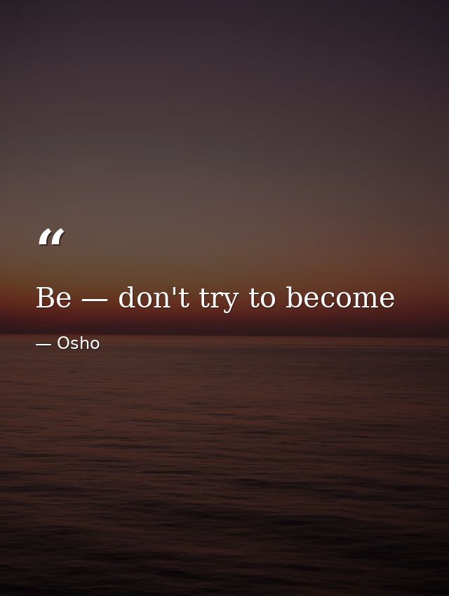 Be — don't try to become — Osho