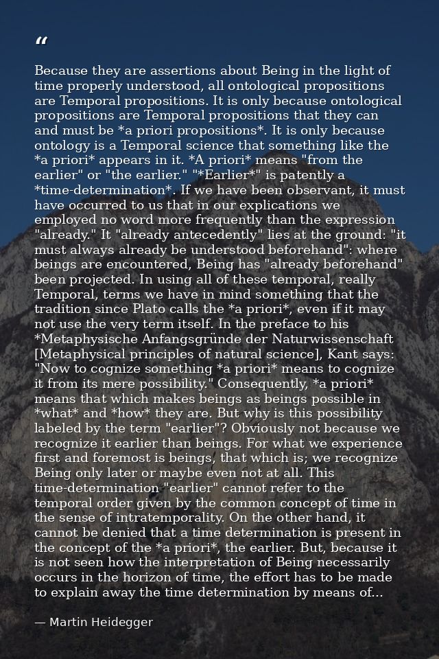 Because they are assertions about Being in the light of time properly understood, all ontological propositions are Tempo — Martin Heidegger