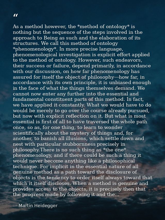 As a method however, the *method of ontology* is nothing but the sequence of the steps involved in the approach to Being — Martin Heidegger