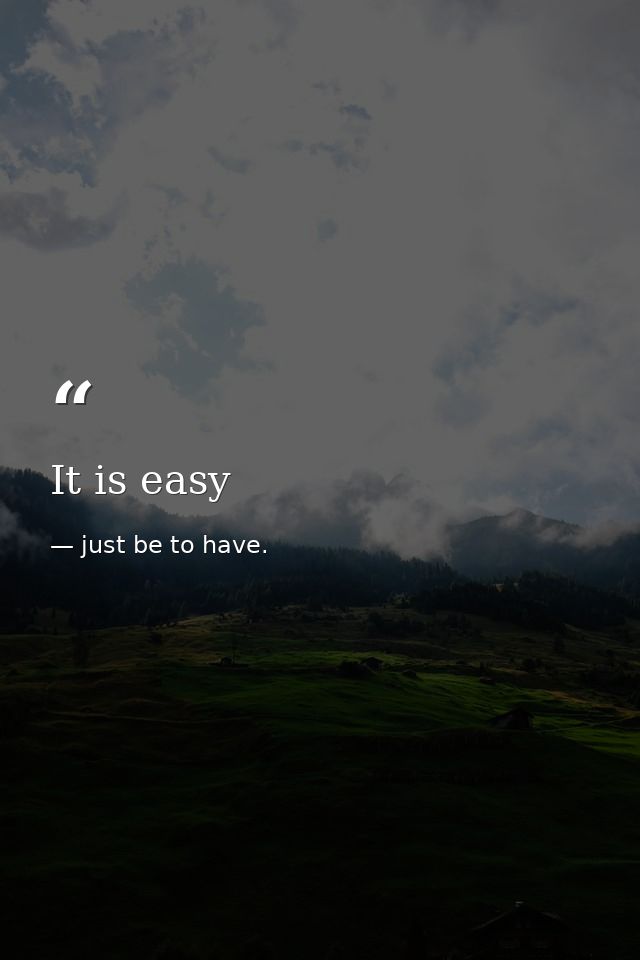 It is easy — just be to have.