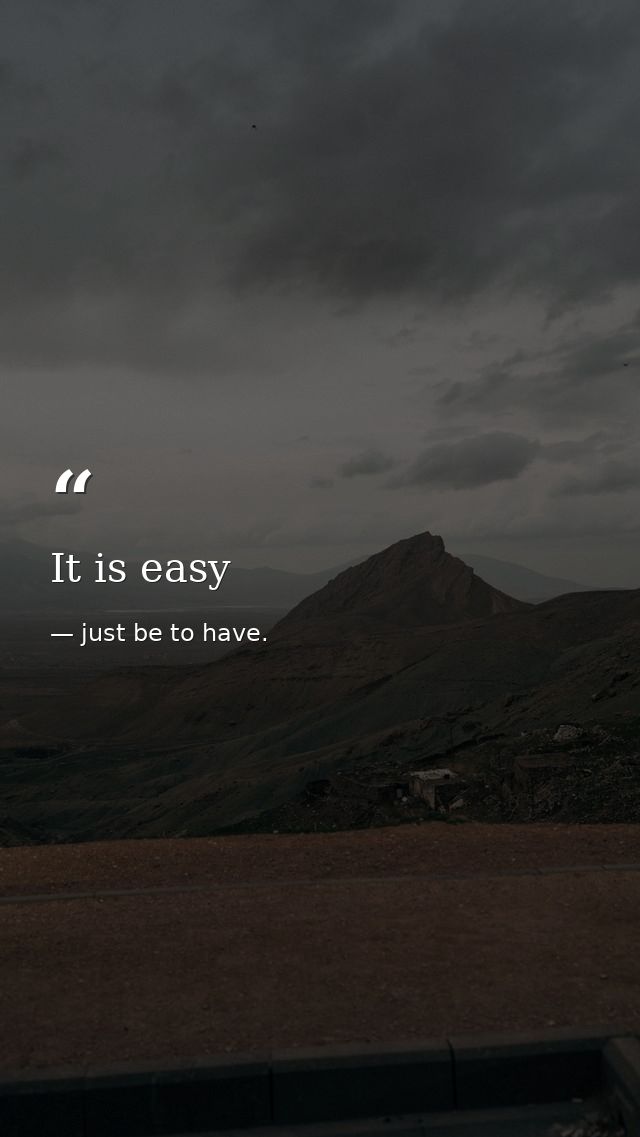 It is easy — just be to have.