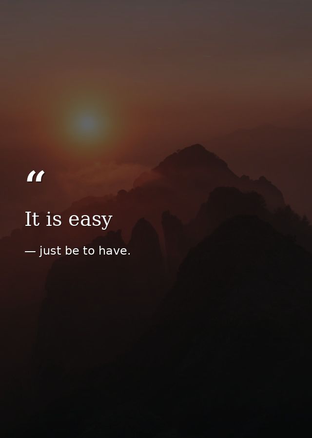 It is easy — just be to have.