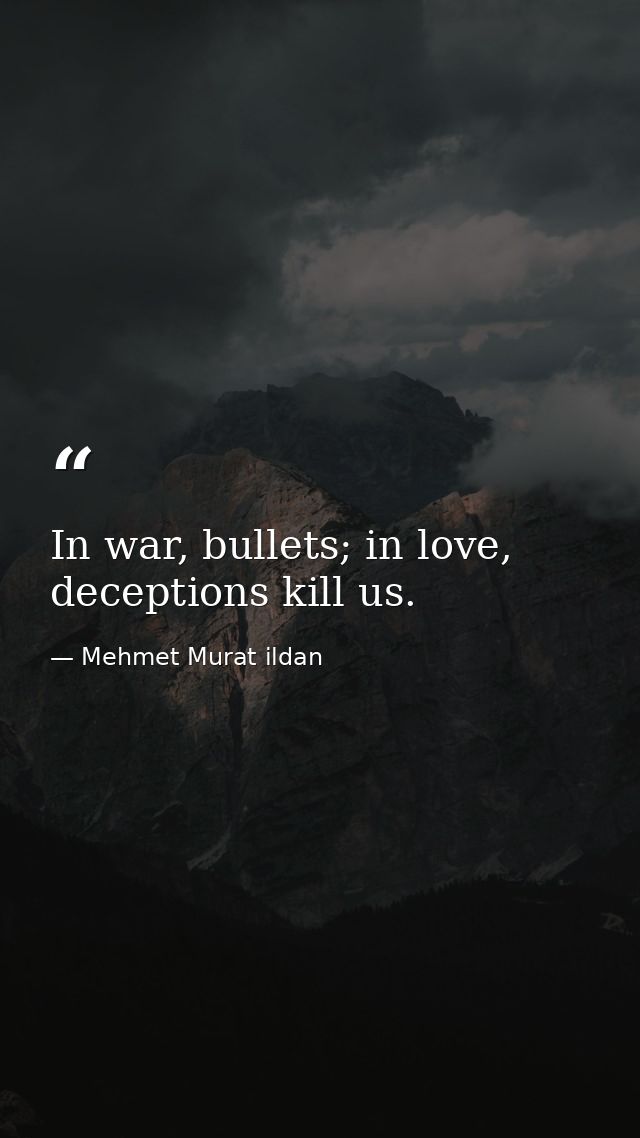 In war, bullets; in love, deceptions kill us. — Mehmet Murat ildan
