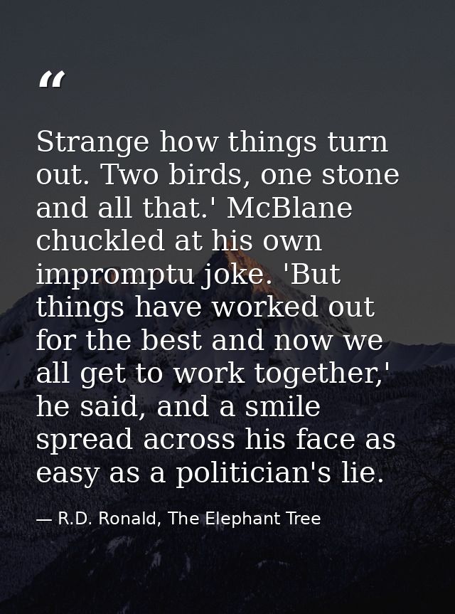 Strange how things turn out. Two birds, one stone and all that.' McBlane chuckled at his own impromptu joke. 'But things — R.D. Ronald, The Elephant Tree