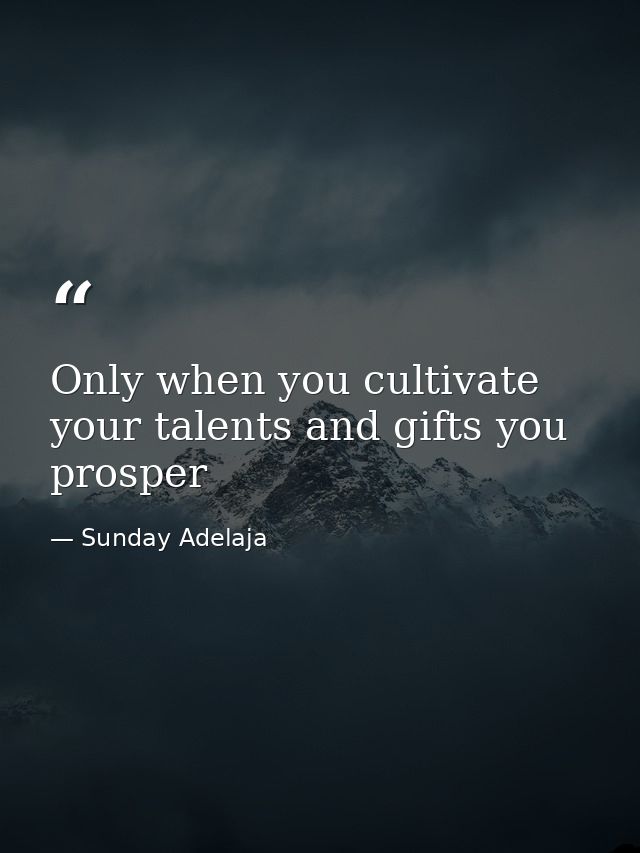 Only when you cultivate your talents and gifts you prosper — Sunday Adelaja