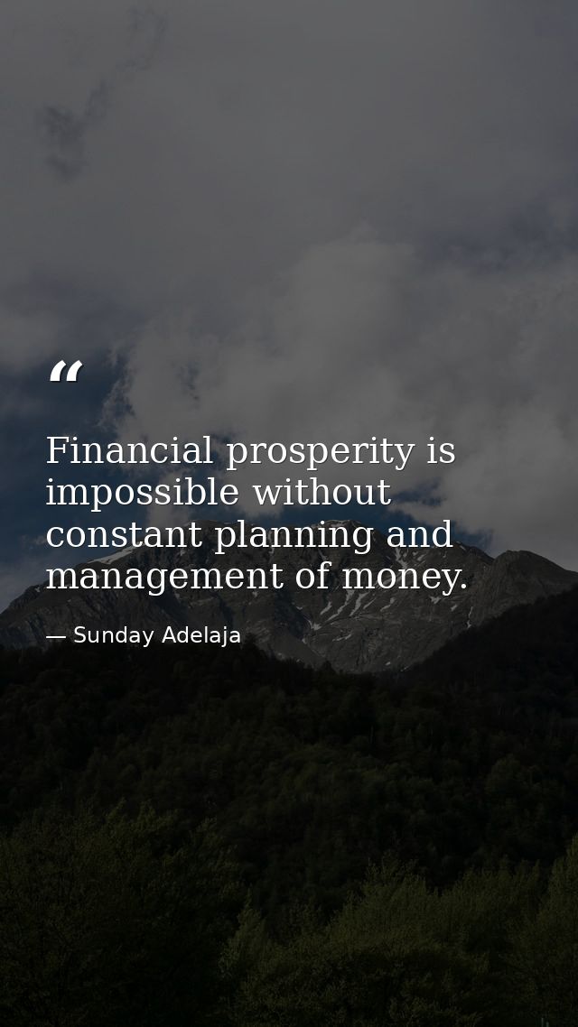 Financial prosperity is impossible without constant planning and management of money. — Sunday Adelaja