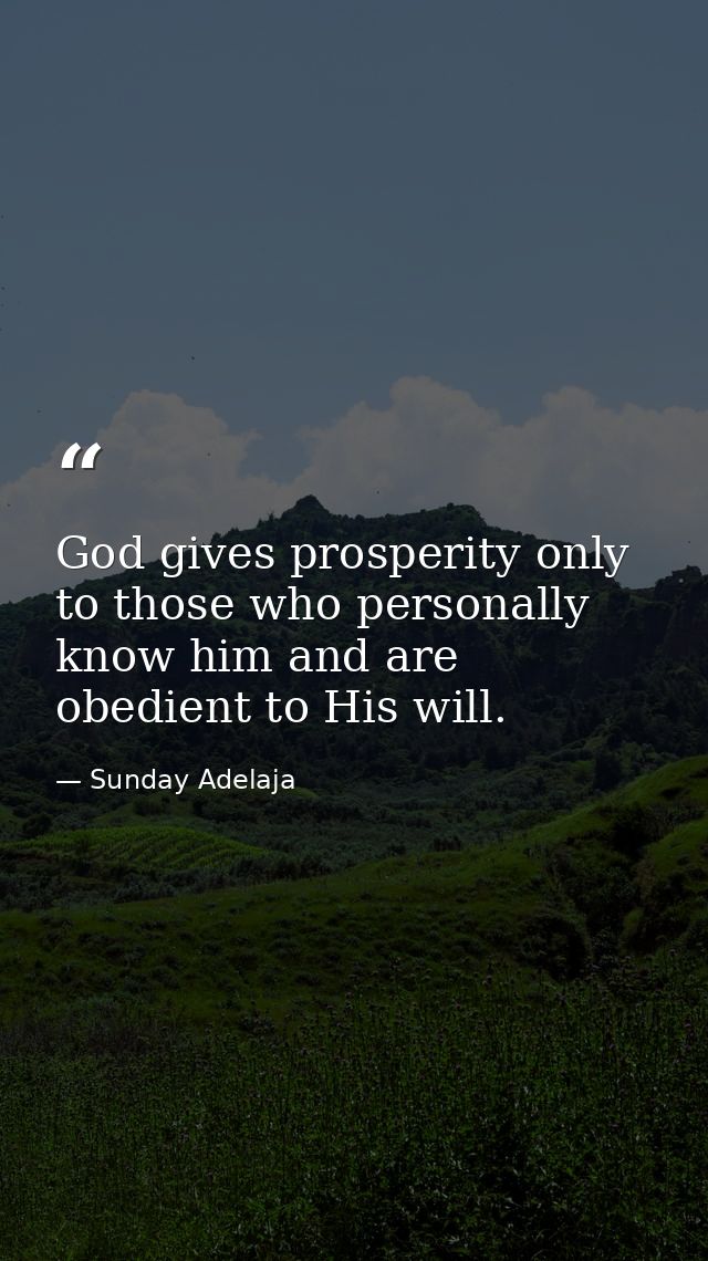 God gives prosperity only to those who personally know him and are obedient to His will. — Sunday Adelaja