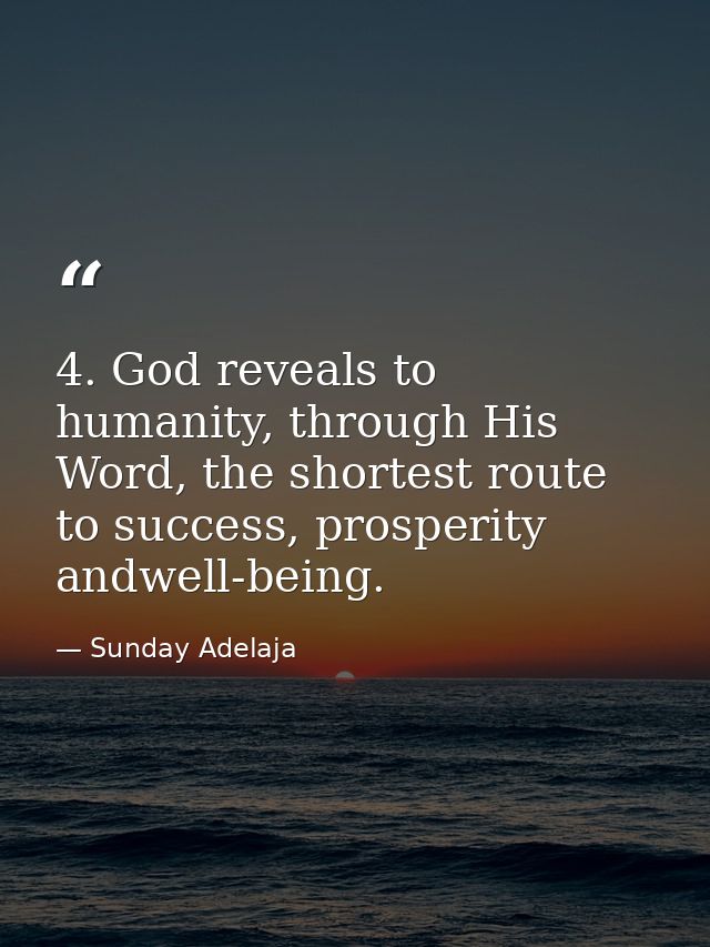 4. God reveals to humanity, through His Word, the shortest route to success, prosperity andwell-being. — Sunday Adelaja