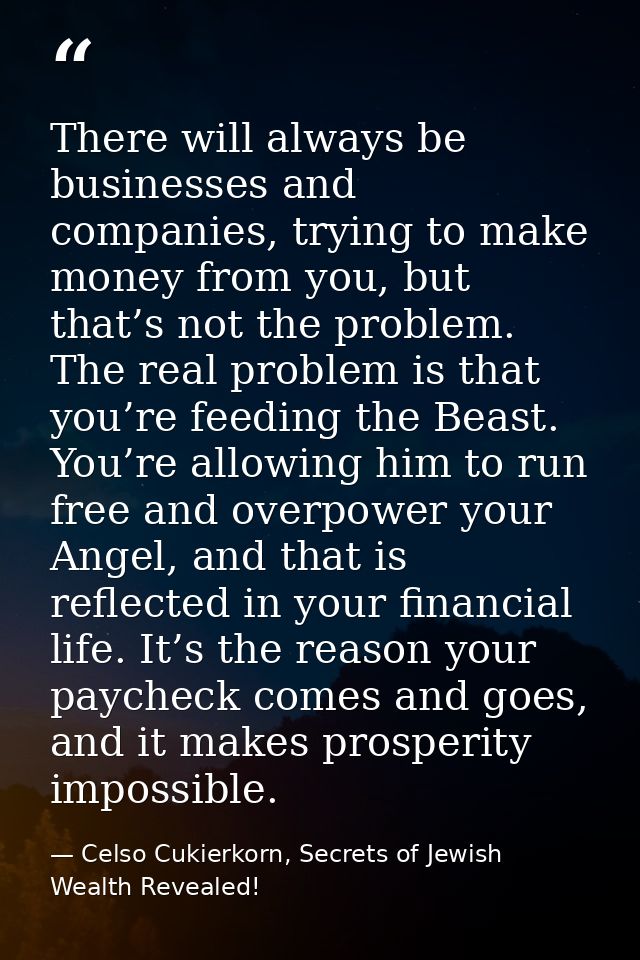 There will always be businesses and companies, trying to make money from you, but that’s not the problem. The real probl — Celso Cukierkorn, Secrets of Jewish Wealth Revealed!