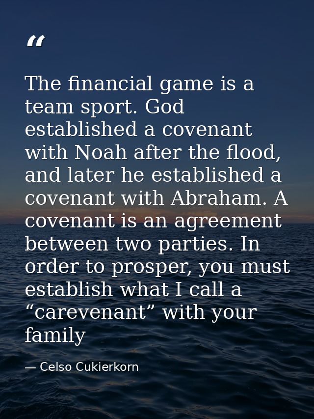 The financial game is a team sport. God established a covenant with Noah after the flood, and later he established a cov — Celso Cukierkorn