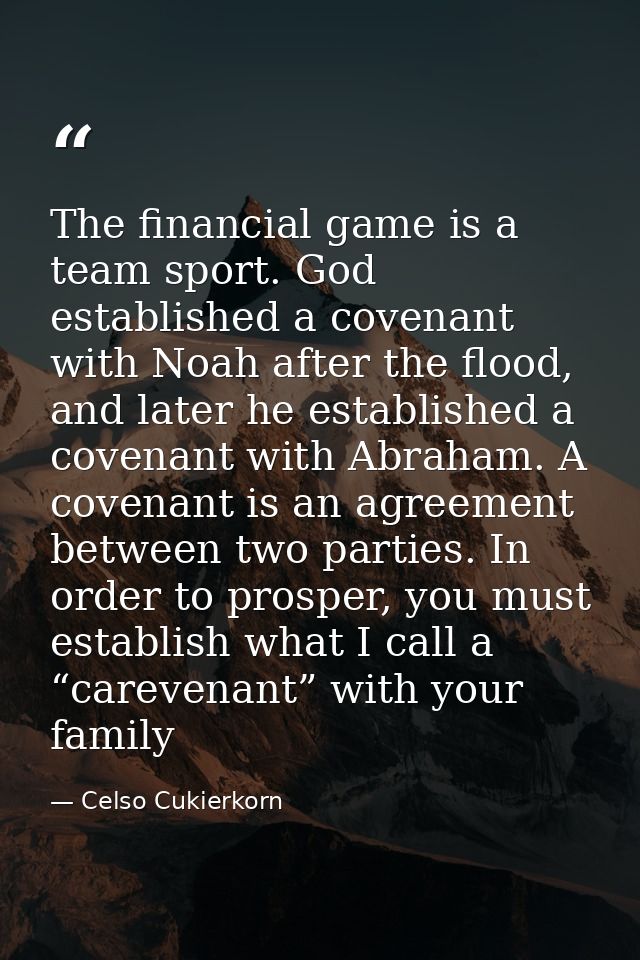 The financial game is a team sport. God established a covenant with Noah after the flood, and later he established a cov — Celso Cukierkorn