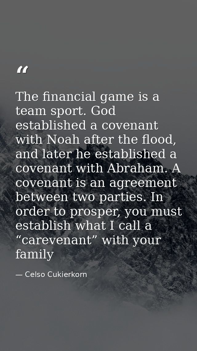 The financial game is a team sport. God established a covenant with Noah after the flood, and later he established a cov — Celso Cukierkorn
