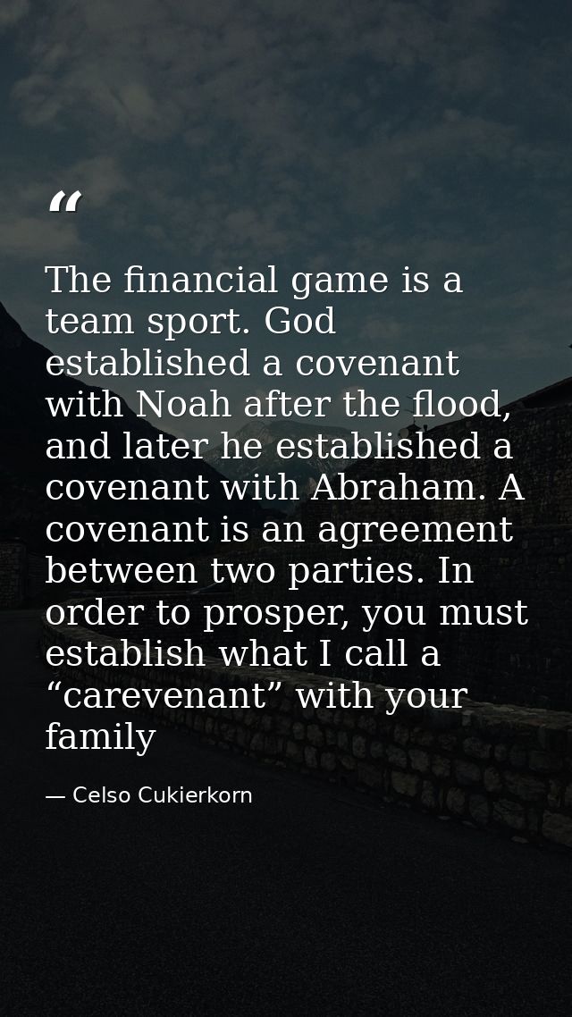 The financial game is a team sport. God established a covenant with Noah after the flood, and later he established a cov — Celso Cukierkorn