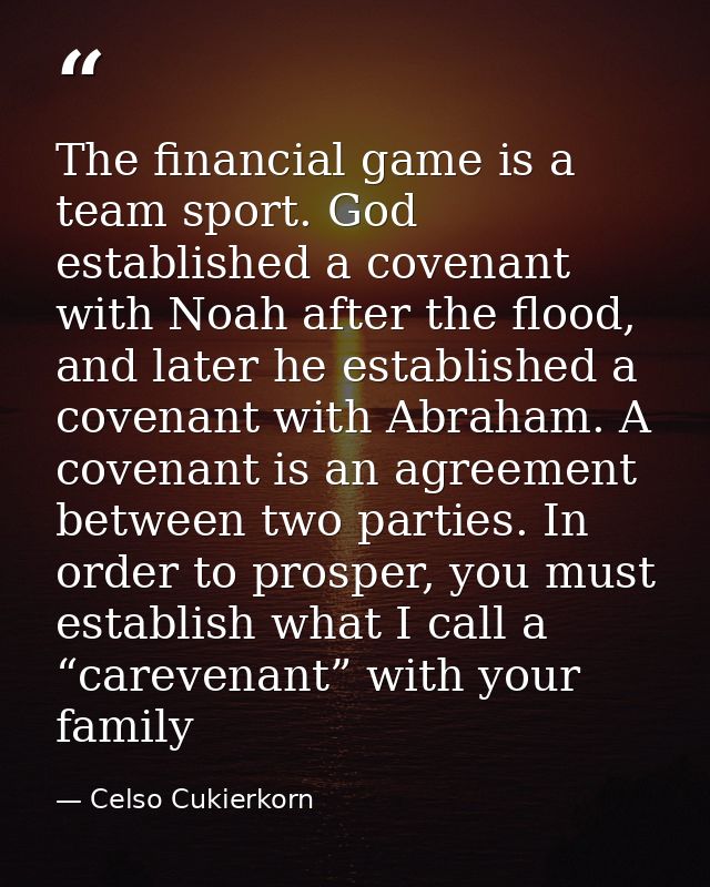 The financial game is a team sport. God established a covenant with Noah after the flood, and later he established a cov — Celso Cukierkorn