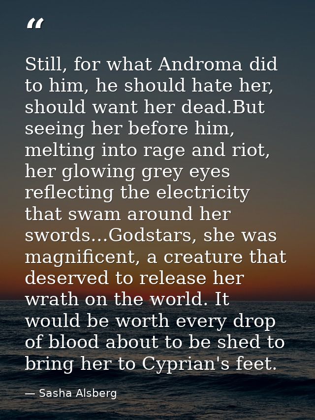 Still, for what Androma did to him, he should hate her, should want her dead.But seeing her before him, melting into rag — Sasha Alsberg