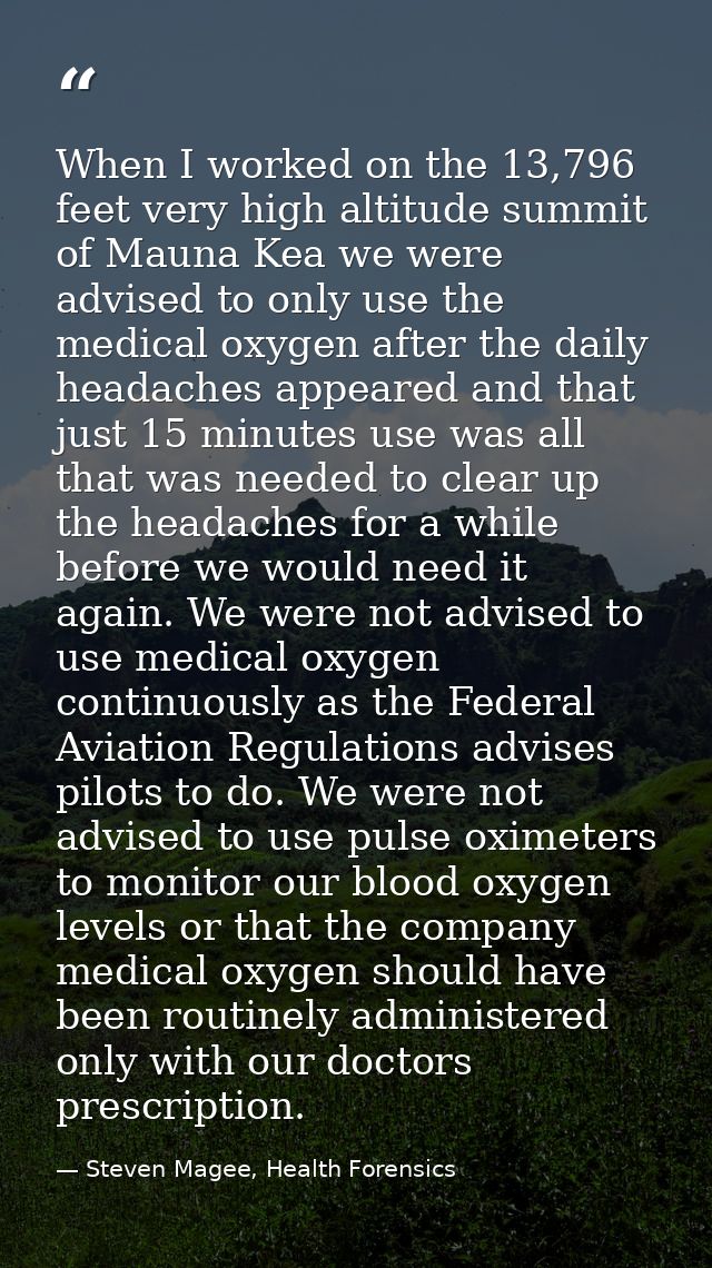 When I worked on the 13,796 feet very high altitude summit of Mauna Kea we were advised to only use the medical oxygen a — Steven Magee, Health Forensics