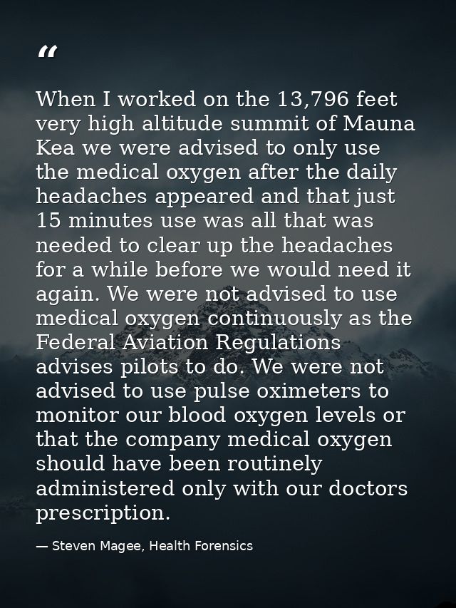 When I worked on the 13,796 feet very high altitude summit of Mauna Kea we were advised to only use the medical oxygen a — Steven Magee, Health Forensics