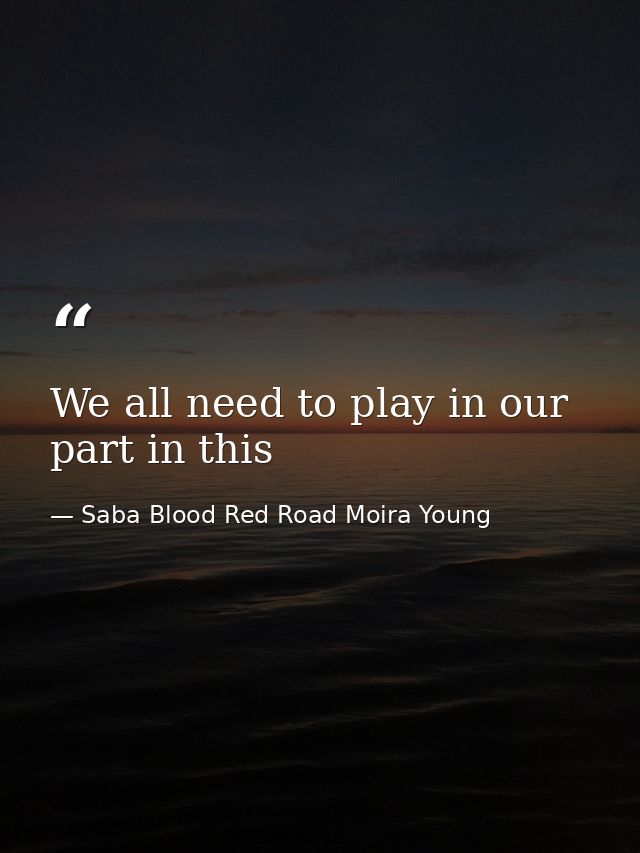 We all need to play in our part in this — Saba Blood Red Road Moira Young