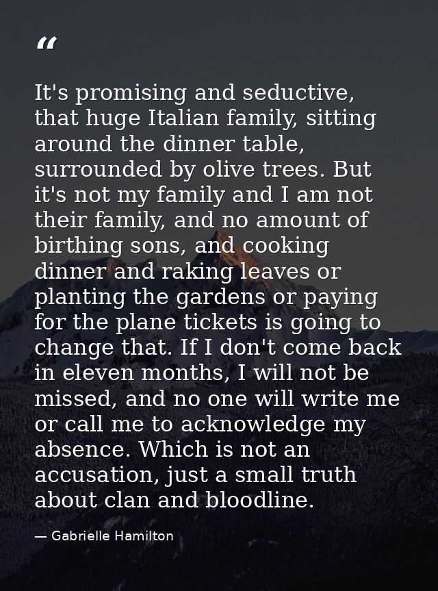 It's promising and seductive, that huge Italian family, sitting around the dinner table, surrounded by olive trees. But  — Gabrielle Hamilton