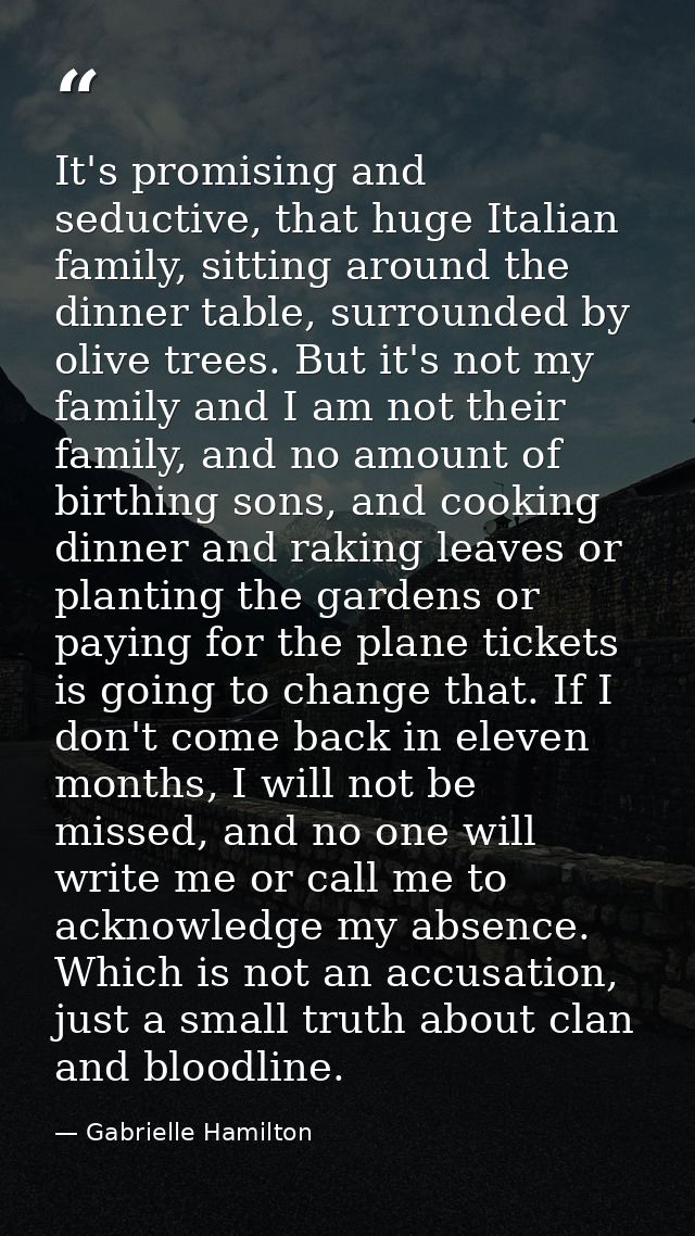 It's promising and seductive, that huge Italian family, sitting around the dinner table, surrounded by olive trees. But  — Gabrielle Hamilton