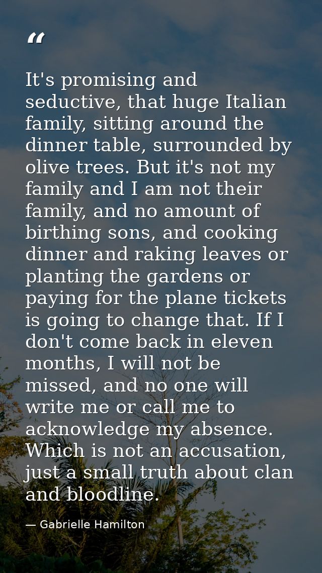 It's promising and seductive, that huge Italian family, sitting around the dinner table, surrounded by olive trees. But  — Gabrielle Hamilton