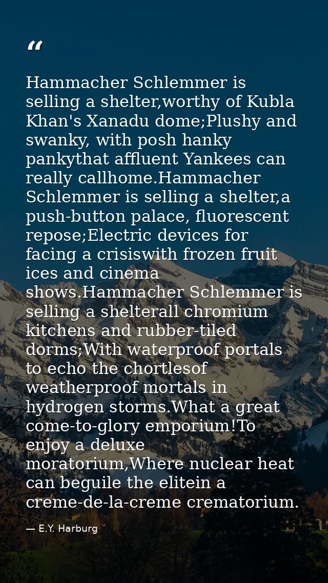 Hammacher Schlemmer is selling a shelter,worthy of Kubla Khan's Xanadu dome;Plushy and swanky, with posh hanky pankythat — E.Y. Harburg