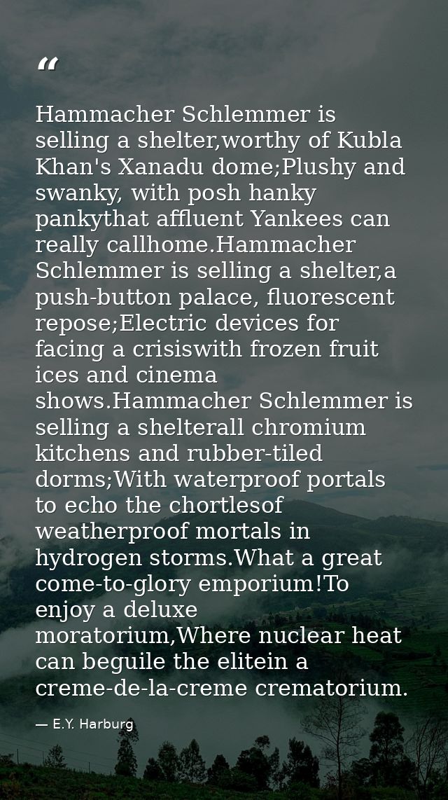 Hammacher Schlemmer is selling a shelter,worthy of Kubla Khan's Xanadu dome;Plushy and swanky, with posh hanky pankythat — E.Y. Harburg
