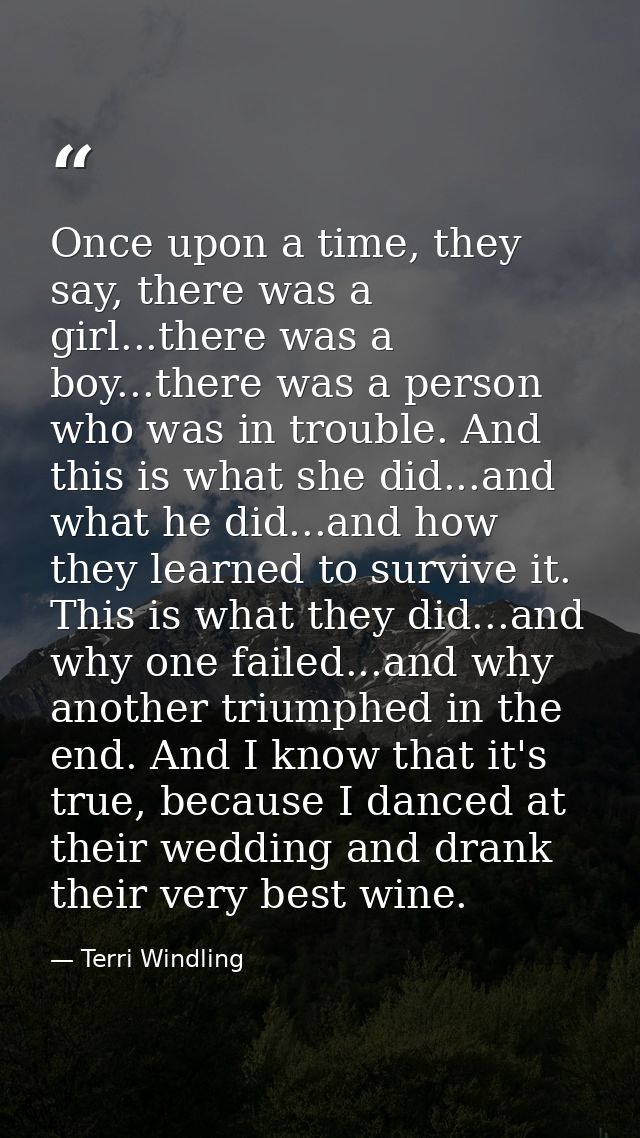 Once upon a time, they say, there was a girl...there was a boy...there was a person who was in trouble. And this is what — Terri Windling