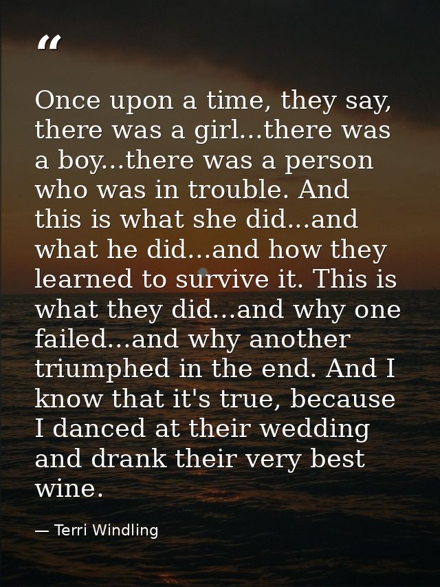 Once upon a time, they say, there was a girl...there was a boy...there was a person who was in trouble. And this is what — Terri Windling