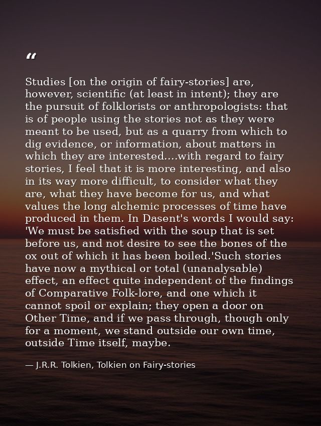 Studies [on the origin of fairy-stories] are, however, scientific (at least in intent); they are the pursuit of folklori — J.R.R. Tolkien, Tolkien on Fairy-stories