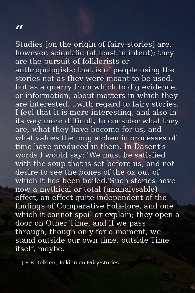 Studies [on the origin of fairy-stories] are, however, scientific (at least in intent); they are the pursuit of folklori — J.R.R. Tolkien, Tolkien on Fairy-stories