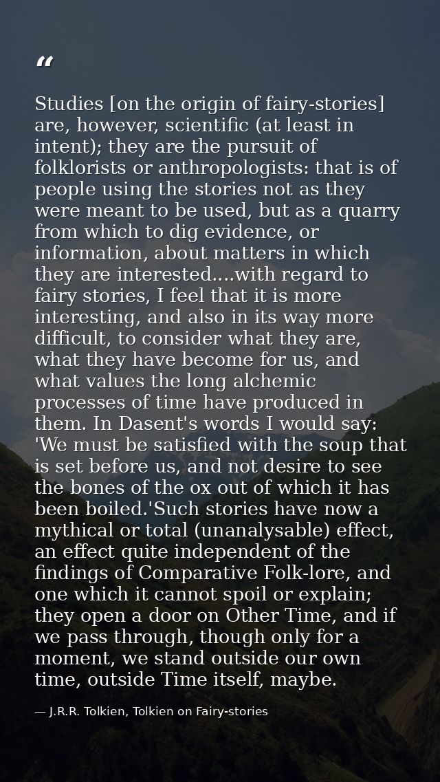 Studies [on the origin of fairy-stories] are, however, scientific (at least in intent); they are the pursuit of folklori — J.R.R. Tolkien, Tolkien on Fairy-stories