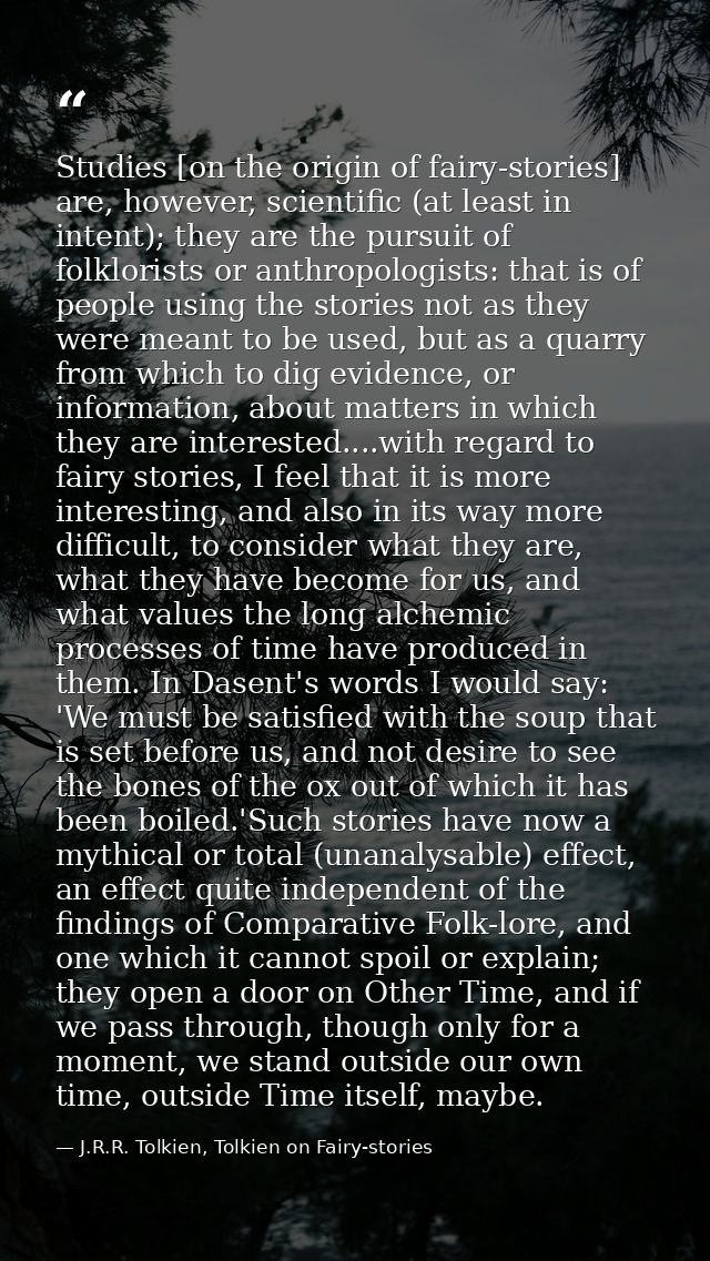 Studies [on the origin of fairy-stories] are, however, scientific (at least in intent); they are the pursuit of folklori — J.R.R. Tolkien, Tolkien on Fairy-stories