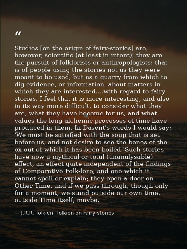 Studies [on the origin of fairy-stories] are, however, scientific (at least in intent); they are the pursuit of folklori — J.R.R. Tolkien, Tolkien on Fairy-stories