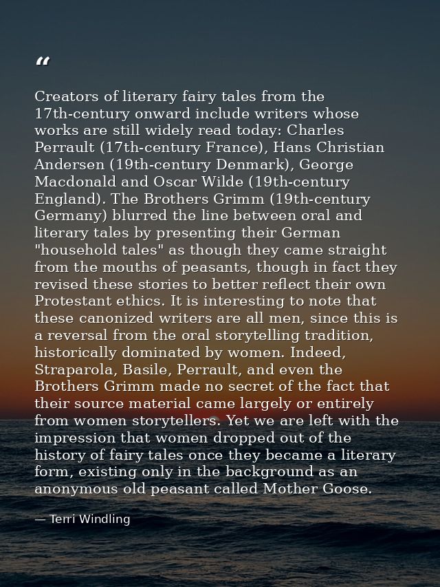 Creators of literary fairy tales from the 17th-century onward include writers whose works are still widely read today: C — Terri Windling