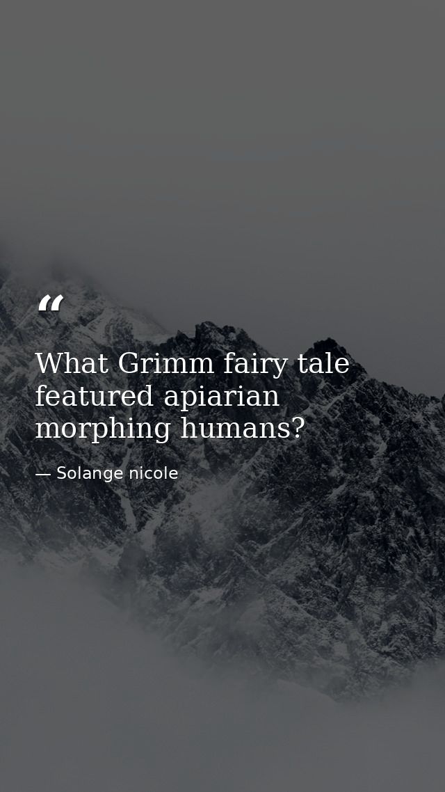 What Grimm fairy tale featured apiarian morphing humans? — Solange nicole