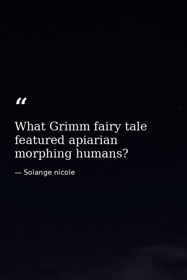 What Grimm fairy tale featured apiarian morphing humans? — Solange nicole