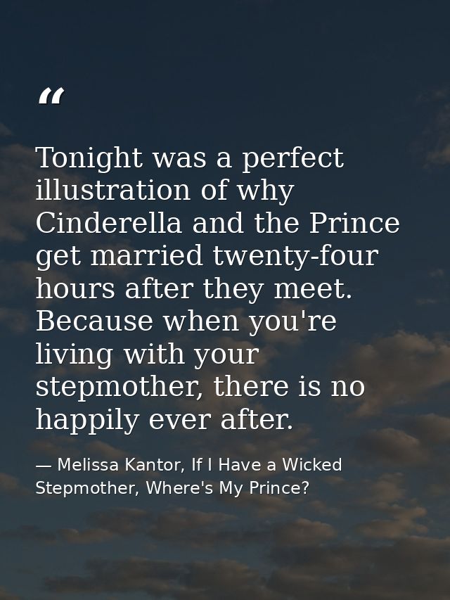 Tonight was a perfect illustration of why Cinderella and the Prince get married twenty-four hours after they meet. Becau — Melissa Kantor, If I Have a Wicked Stepmother, Where's My Prince?