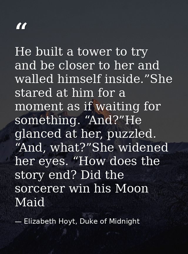 He built a tower to try and be closer to her and walled himself inside.”She stared at him for a moment as if waiting for — Elizabeth Hoyt, Duke of Midnight