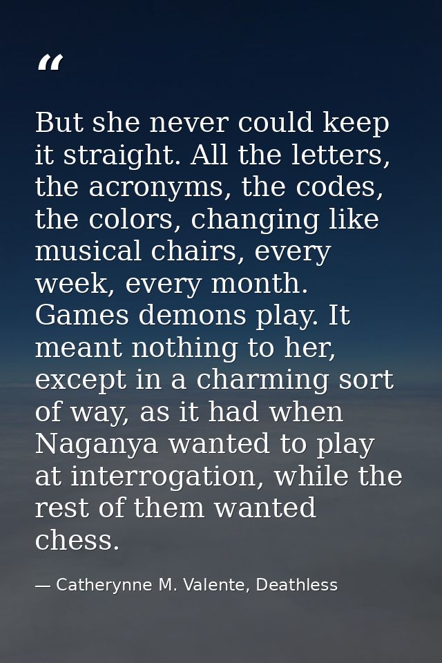 But she never could keep it straight. All the letters, the acronyms, the codes, the colors, changing like musical chairs — Catherynne M. Valente, Deathless