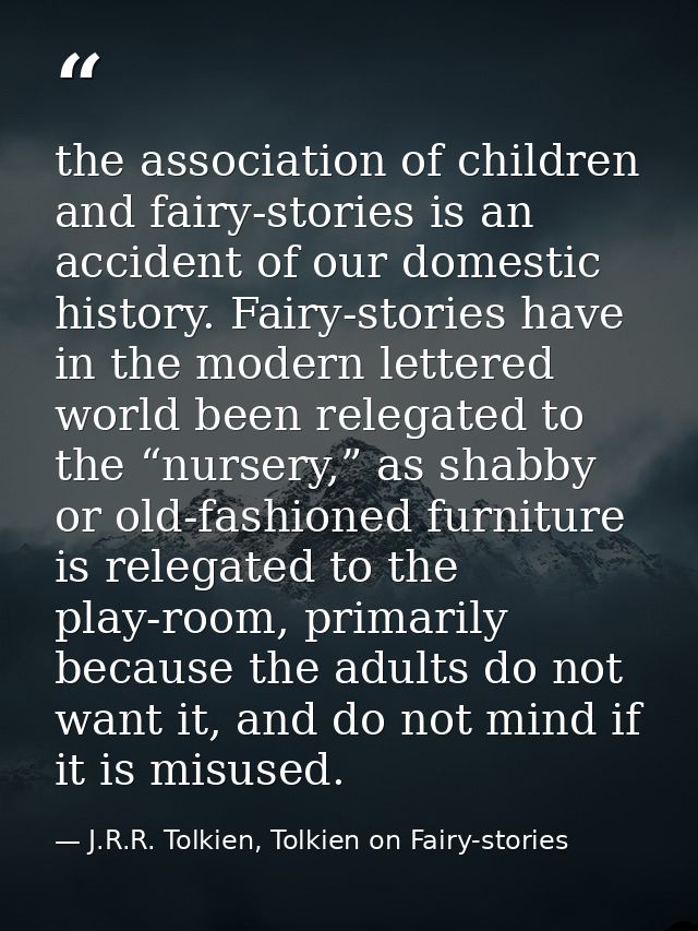 the association of children and fairy-stories is an accident of our domestic history. Fairy-stories have in the modern l — J.R.R. Tolkien, Tolkien on Fairy-stories