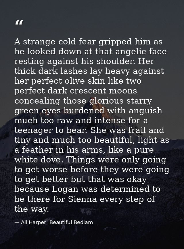 A strange cold fear gripped him as he looked down at that angelic face resting against his shoulder. Her thick dark lash — Ali Harper, Beautiful Bedlam