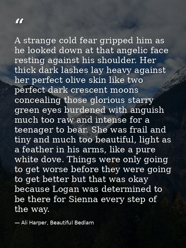 A strange cold fear gripped him as he looked down at that angelic face resting against his shoulder. Her thick dark lash — Ali Harper, Beautiful Bedlam