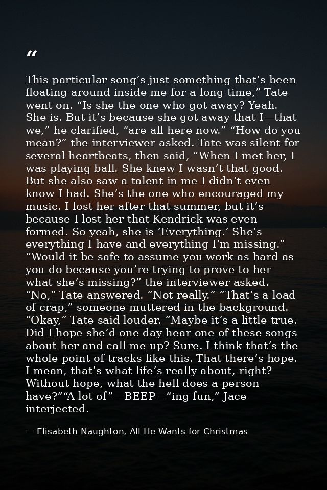 This particular song’s just something that’s been floating around inside me for a long time,” Tate went on. “Is she the  — Elisabeth Naughton, All He Wants for Christmas