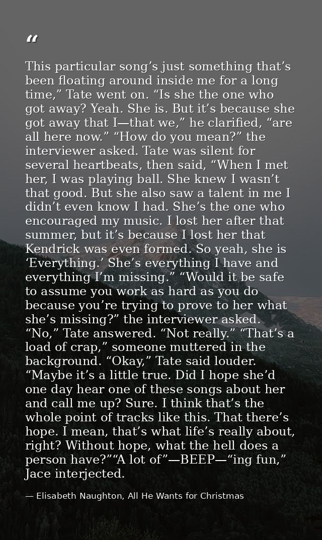 This particular song’s just something that’s been floating around inside me for a long time,” Tate went on. “Is she the  — Elisabeth Naughton, All He Wants for Christmas