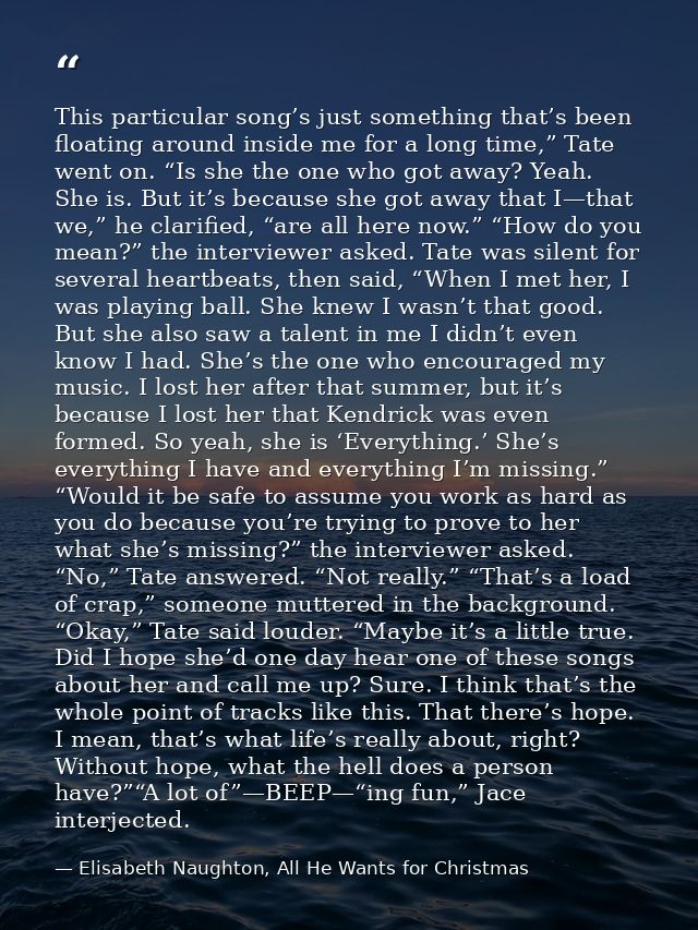 This particular song’s just something that’s been floating around inside me for a long time,” Tate went on. “Is she the  — Elisabeth Naughton, All He Wants for Christmas
